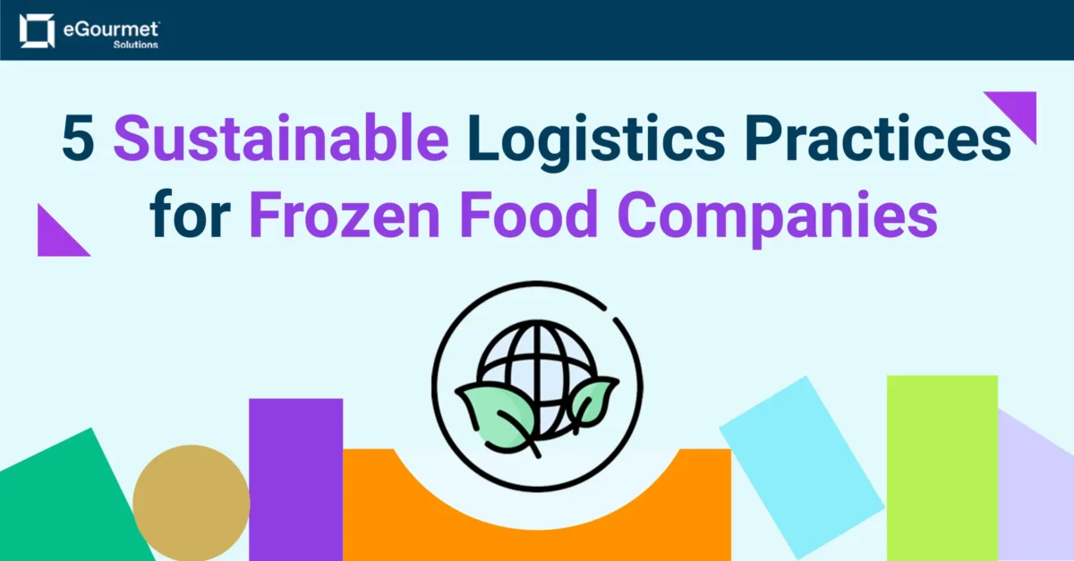 5 Sustainable Logistics Practices for Frozen Food Companies to Adopt Today