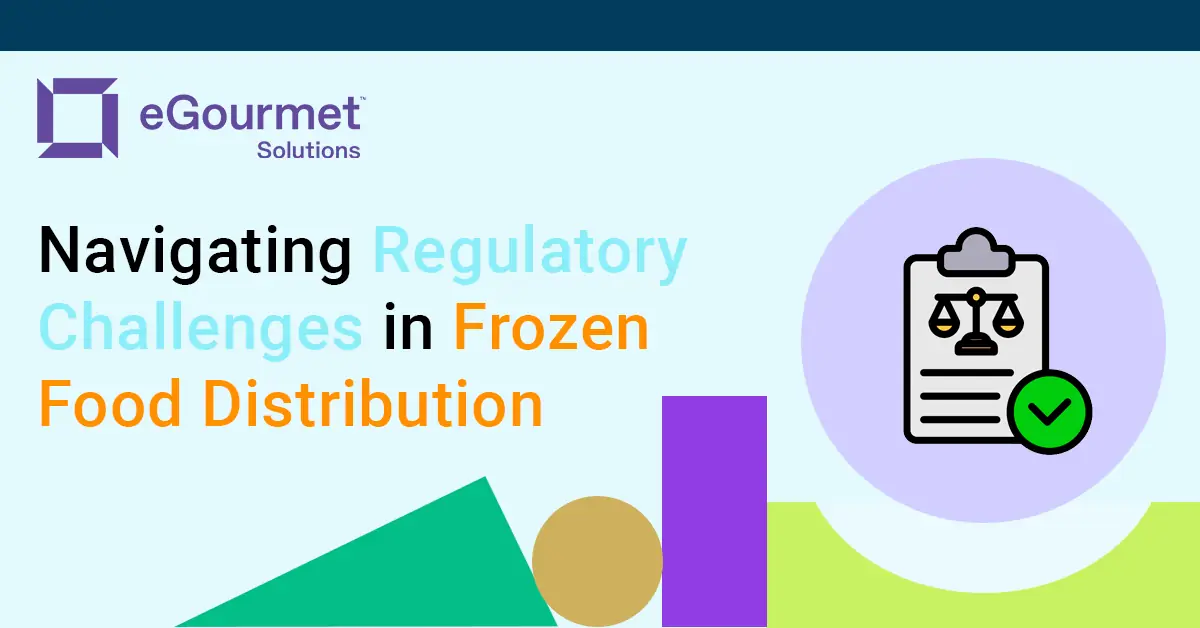 Navigating Frozen Food Distribution Regulations 